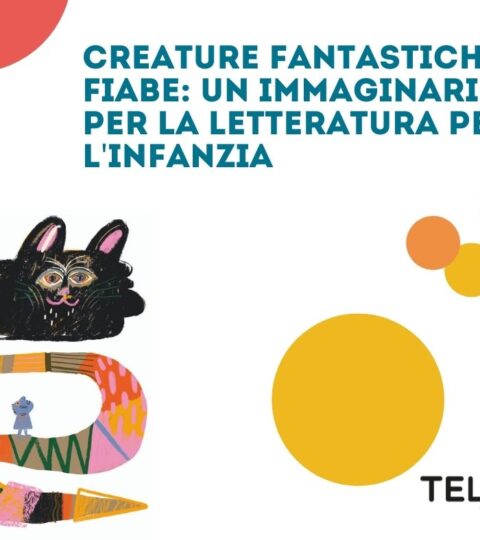 12, 19, 26 OTTOBRE – Creature Fantastiche E Fiabe: Un Immaginario Per La Letteratura Per L’infanzia